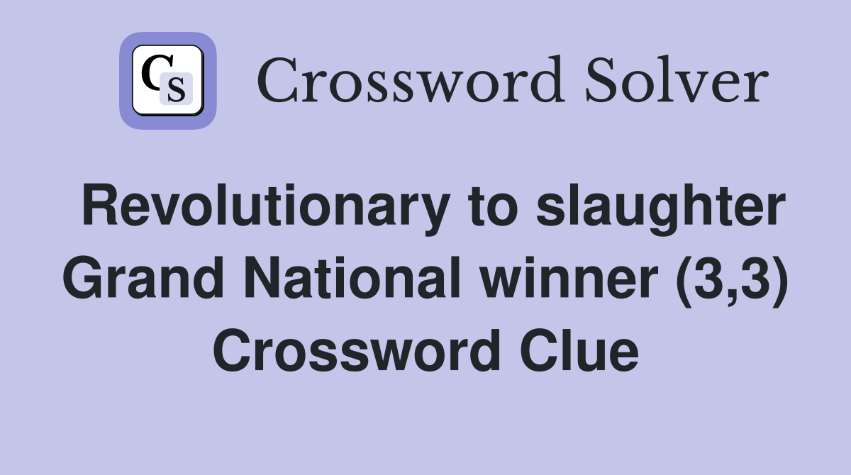 Revolutionary to slaughter Grand National winner (3,3) Crossword Clue