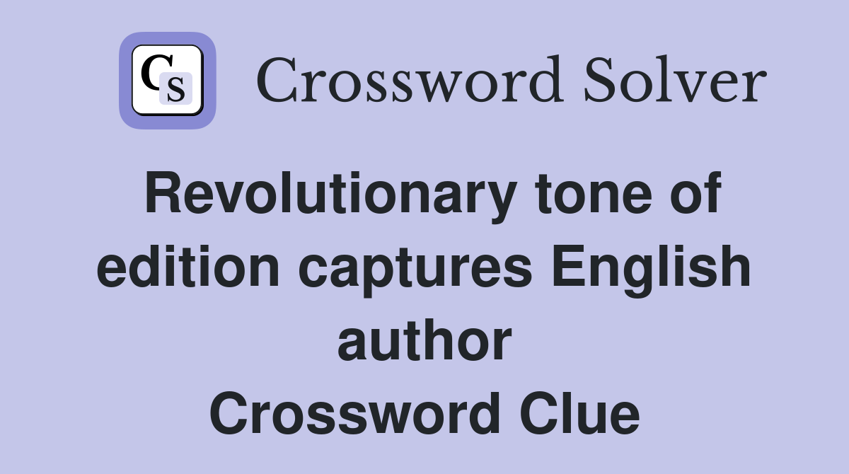 Revolutionary tone of edition captures English author Crossword Clue