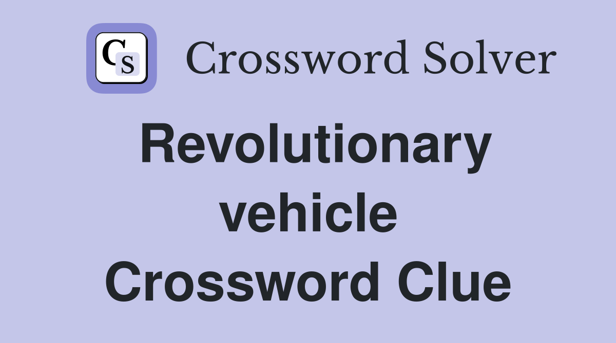 Revolutionary vehicle Crossword Clue