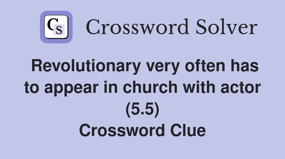 Revolutionary very often has to appear in church with actor (5.5) Crossword Clue