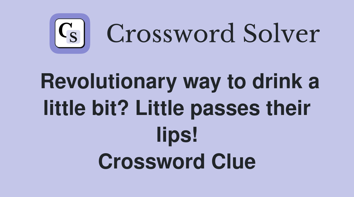 Revolutionary way to drink a little bit? Little passes their lips! Crossword Clue
