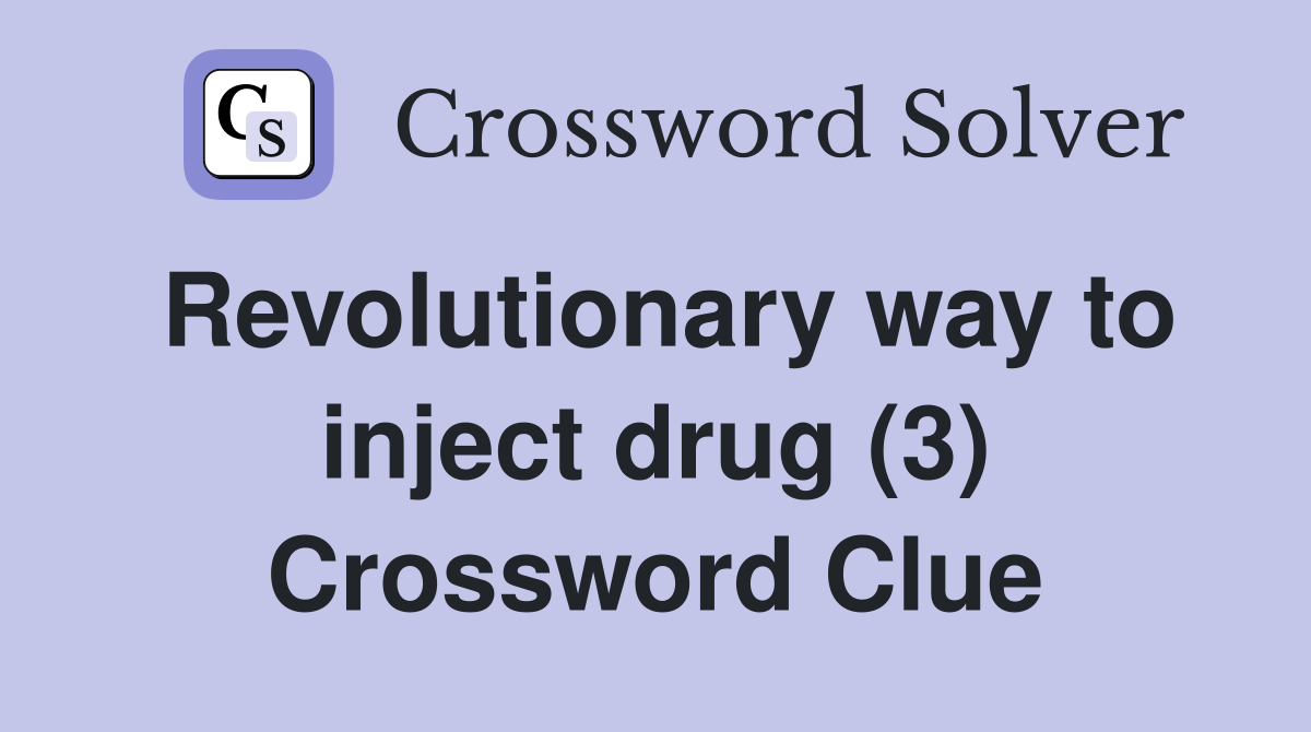 Revolutionary way to inject drug (3) Crossword Clue