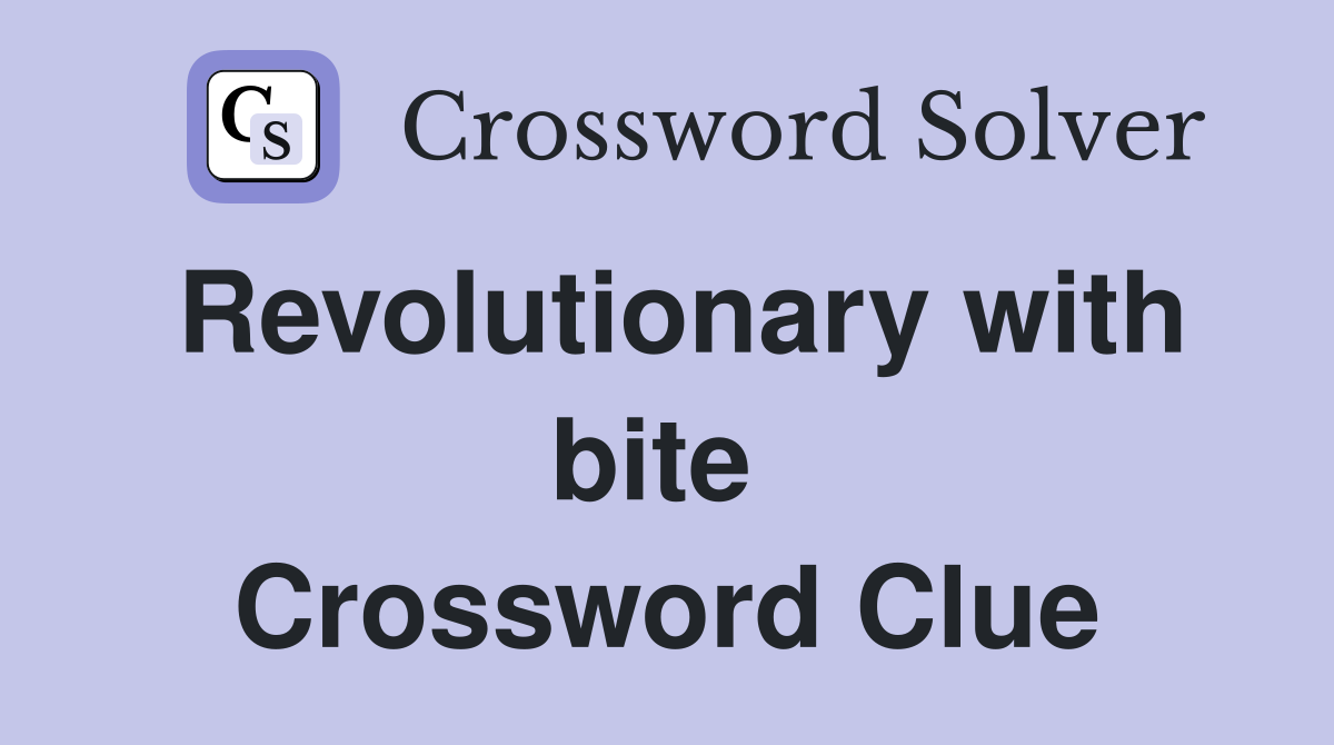 Revolutionary with bite  Crossword Clue