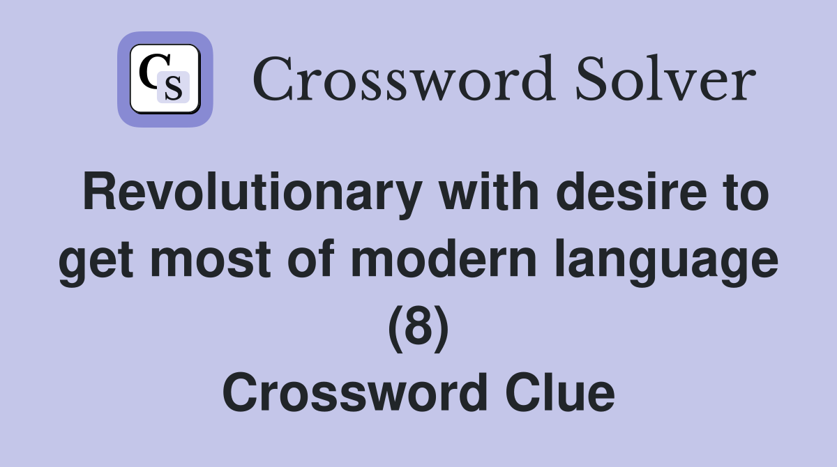 Revolutionary with desire to get most of modern language (8) Crossword Clue