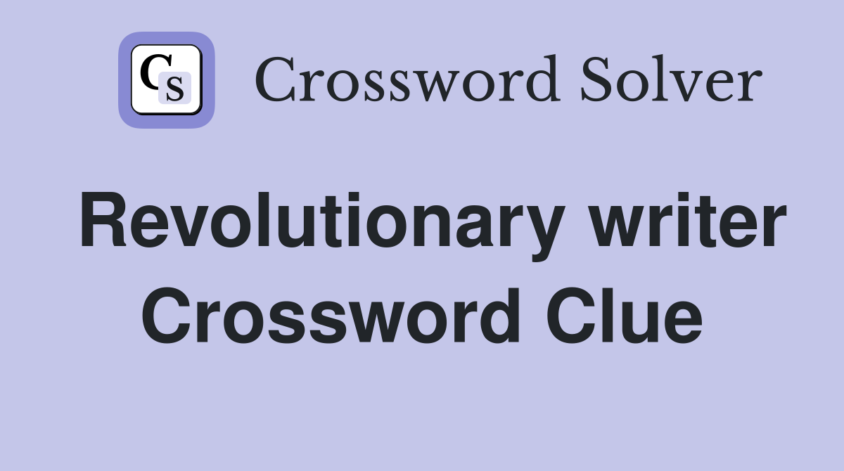 Revolutionary writer Crossword Clue