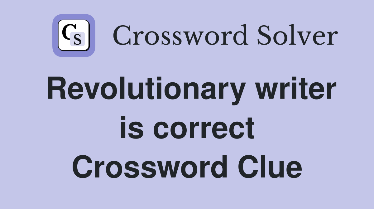 Revolutionary writer is correct Crossword Clue