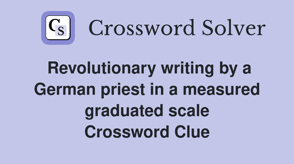 Revolutionary writing by a German priest in a measured graduated scale Crossword Clue