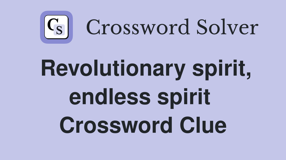 Revolutionary spirit, endless spirit  Crossword Clue