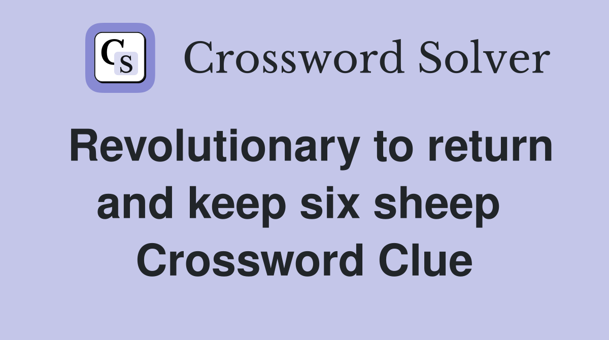 Revolutionary to return and keep six sheep  Crossword Clue