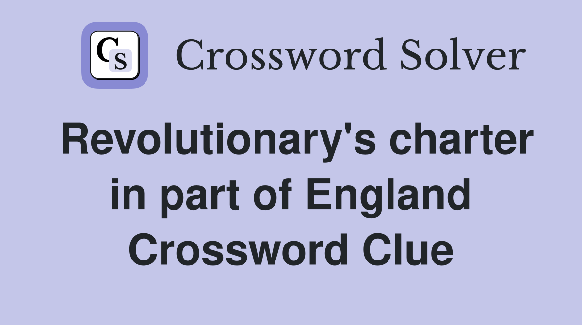 Revolutionary's charter in part of England Crossword Clue
