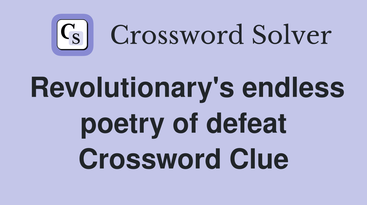 Revolutionary's endless poetry of defeat Crossword Clue