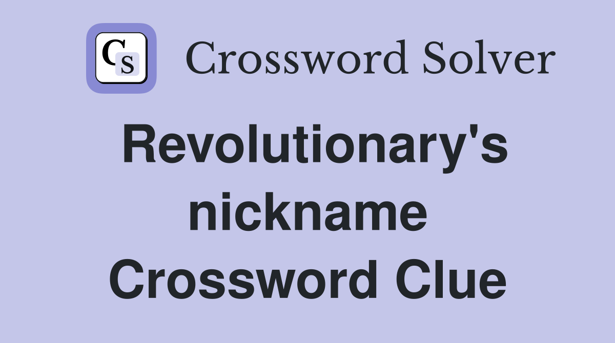 Revolutionary's nickname Crossword Clue
