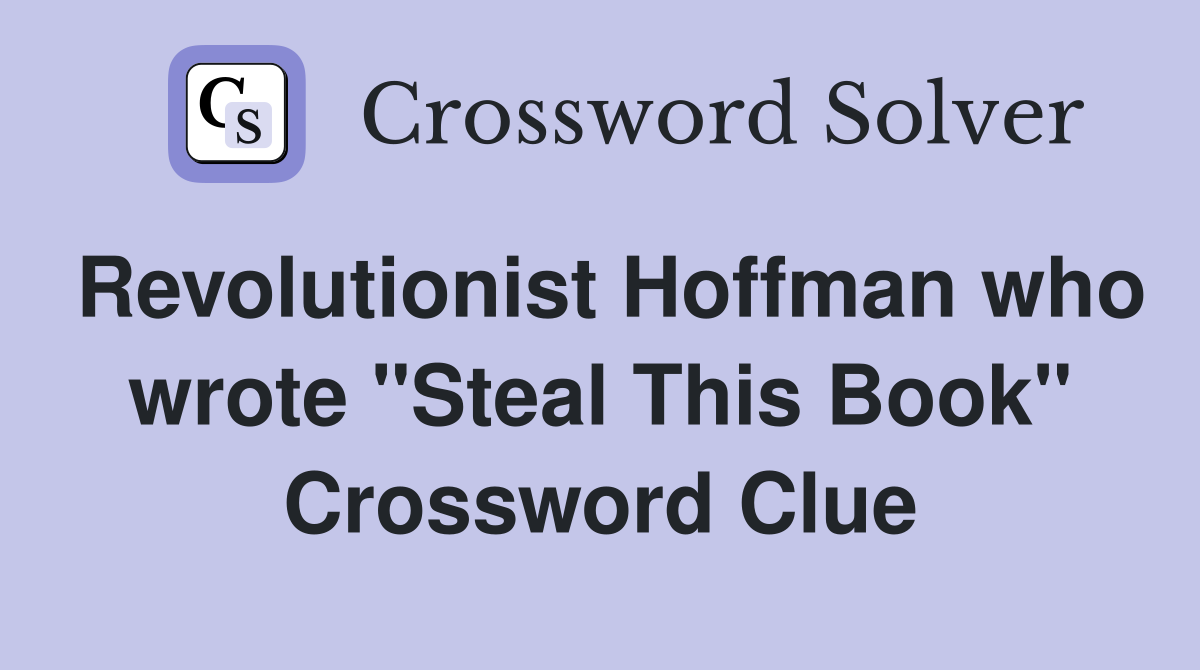 Revolutionist Hoffman who wrote "Steal This Book" Crossword Clue