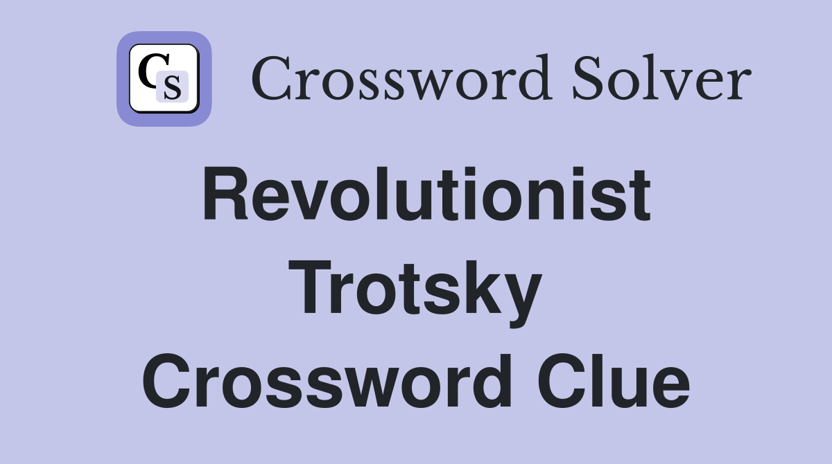 Revolutionist Trotsky Crossword Clue