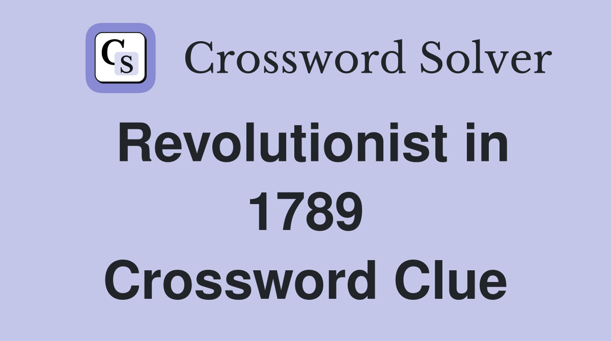 Revolutionist in 1789 Crossword Clue