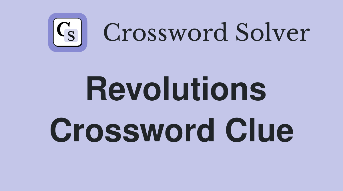 Revolutions Crossword Clue