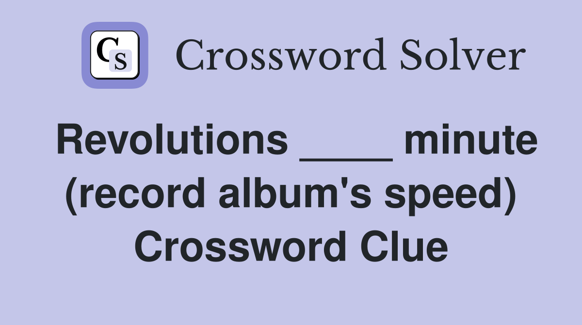 Revolutions ____ minute (record album's speed) Crossword Clue