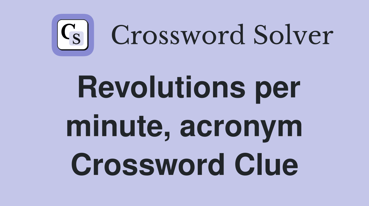 Revolutions per minute, acronym Crossword Clue