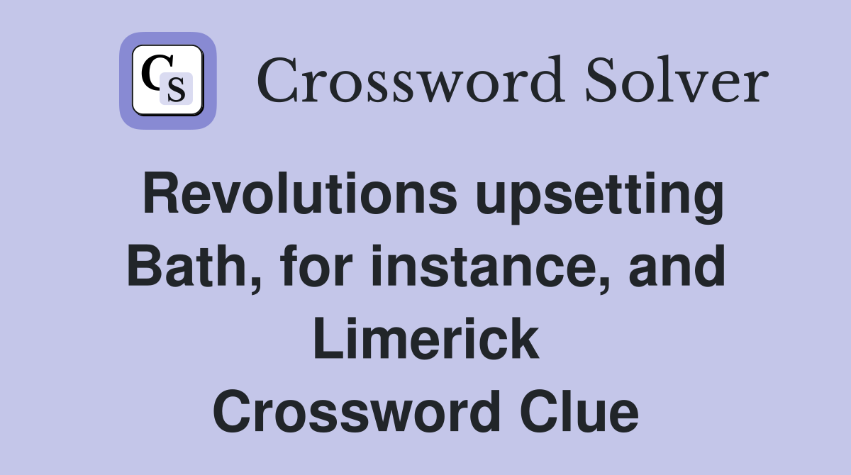 Revolutions upsetting Bath, for instance, and Limerick Crossword Clue