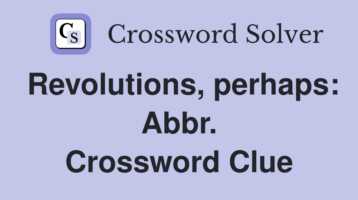 Revolutions, perhaps: Abbr. Crossword Clue