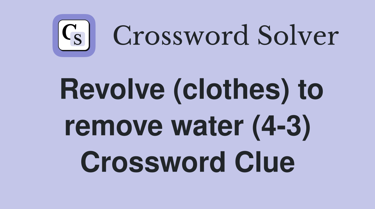 Revolve (clothes) to remove water (4-3) Crossword Clue