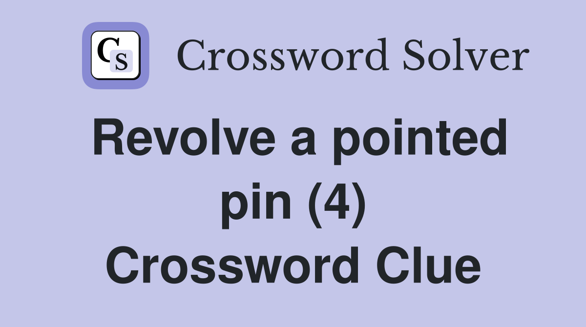 Revolve a pointed pin (4) Crossword Clue