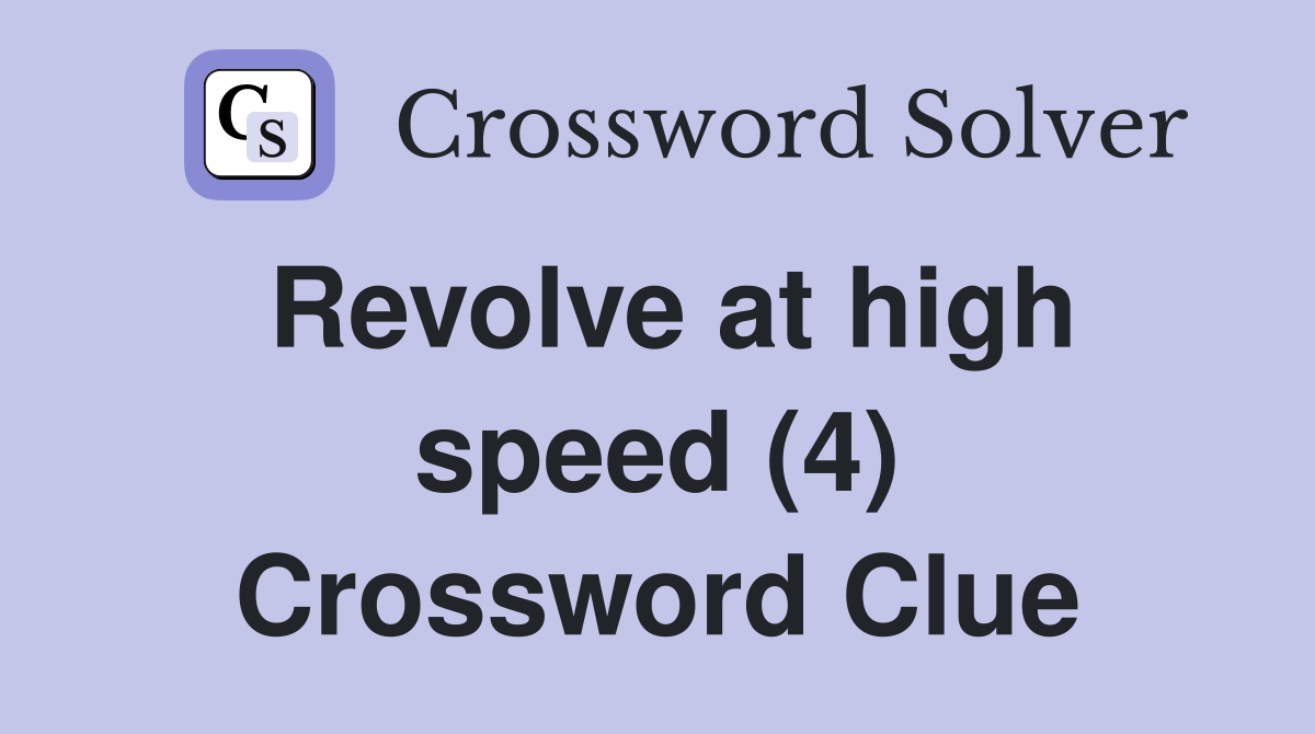 Revolve at high speed (4) Crossword Clue