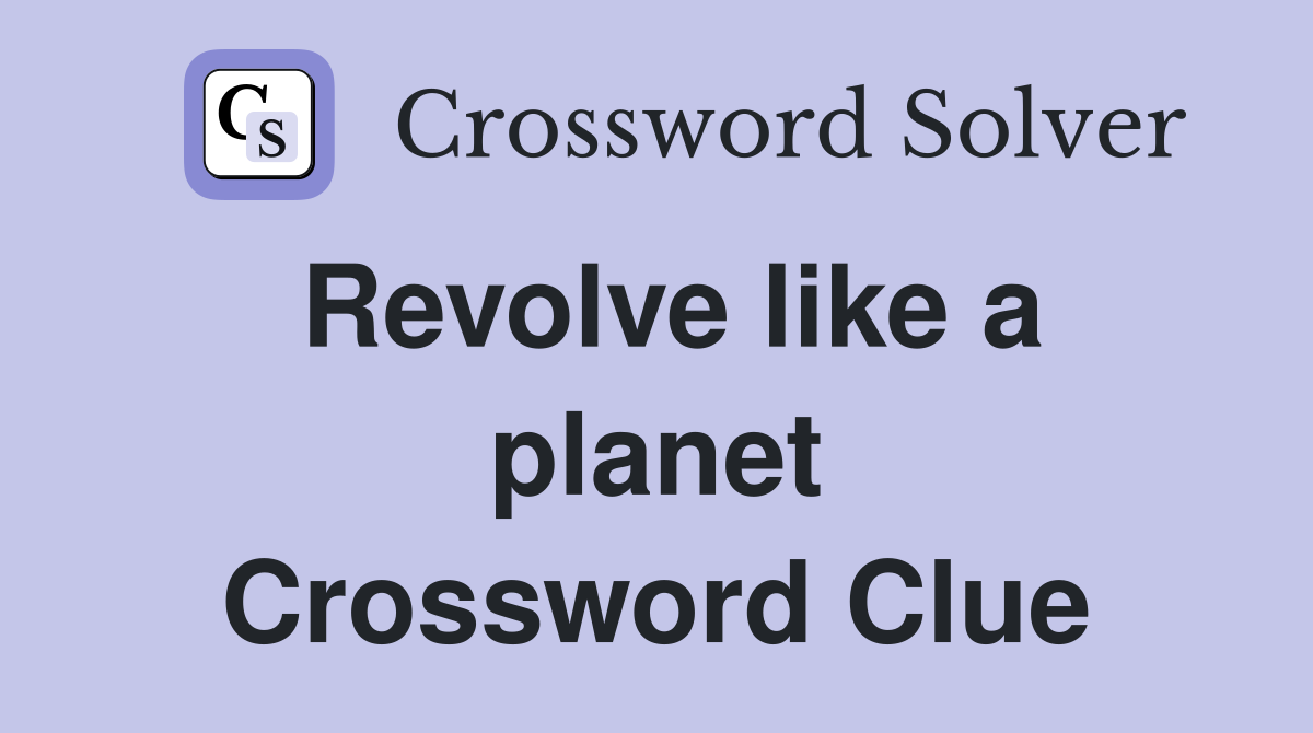 Revolve like a planet Crossword Clue