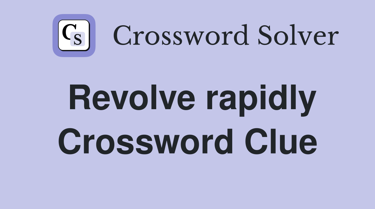 Revolve rapidly Crossword Clue