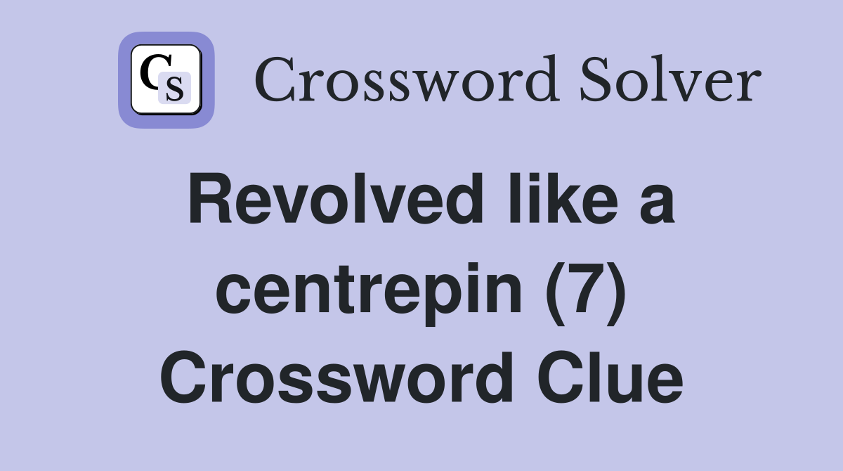 Revolved like a centrepin (7) Crossword Clue