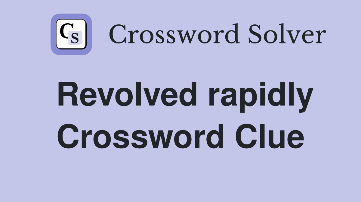 Revolved rapidly Crossword Clue