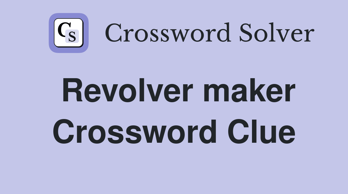 Revolver maker Crossword Clue