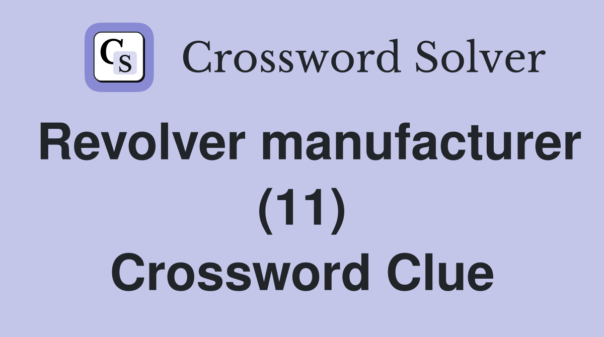 Revolver manufacturer (11) Crossword Clue
