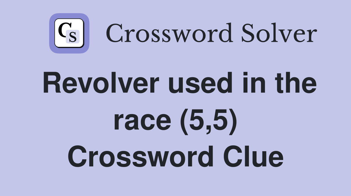 Revolver used in the race (5,5) Crossword Clue