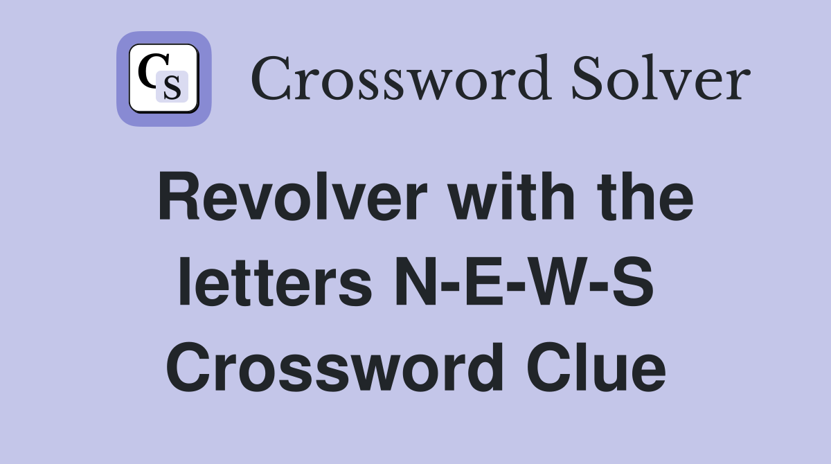 Revolver with the letters N-E-W-S Crossword Clue