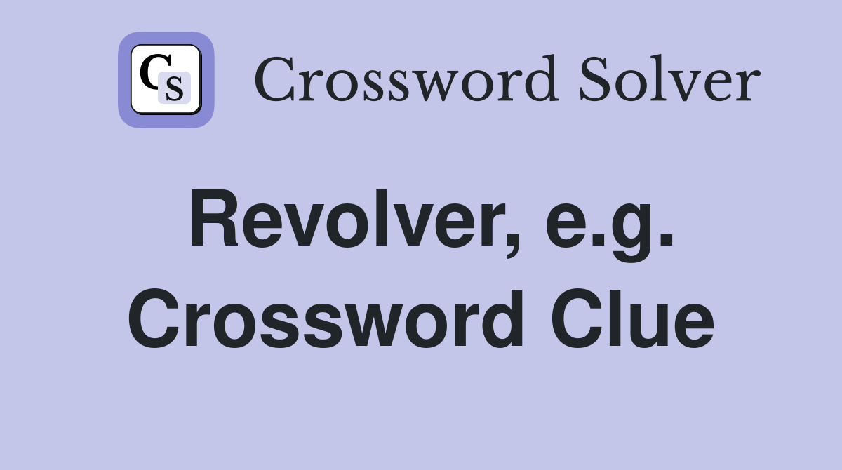 Revolver, e.g. Crossword Clue