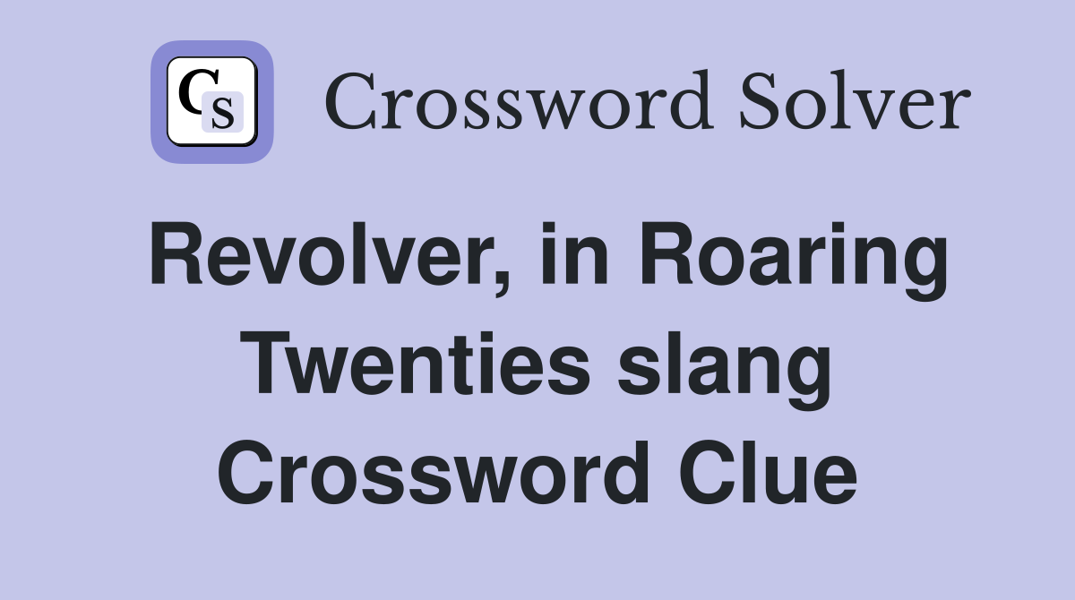 Revolver, in Roaring Twenties slang Crossword Clue