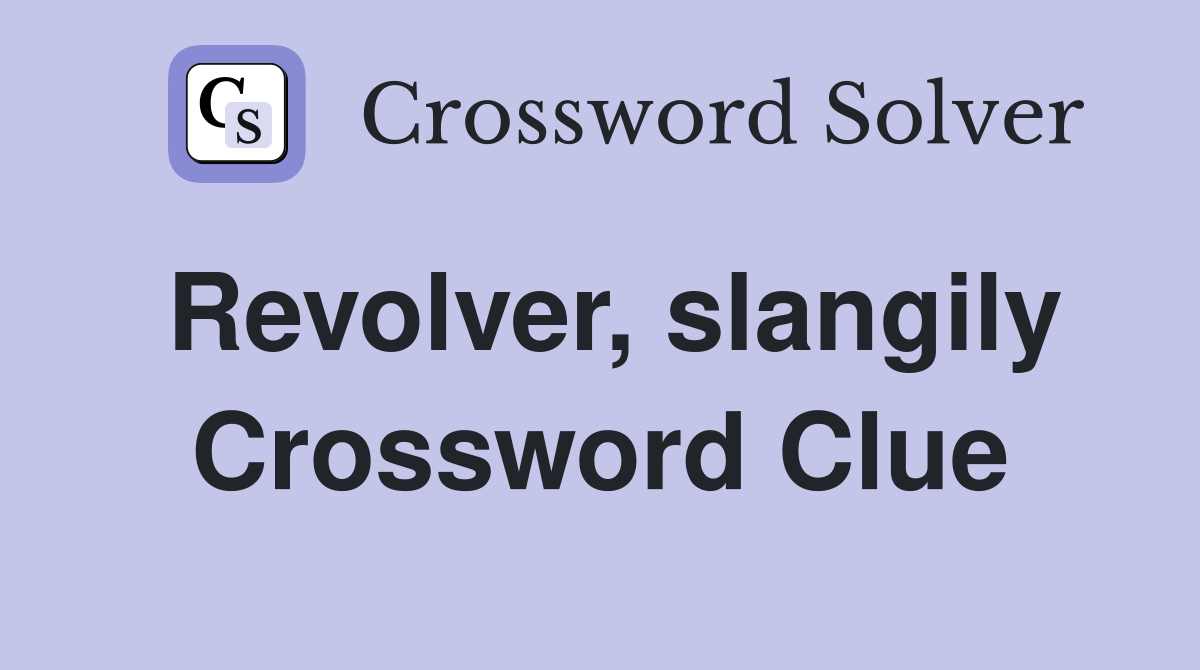 Revolver, slangily Crossword Clue