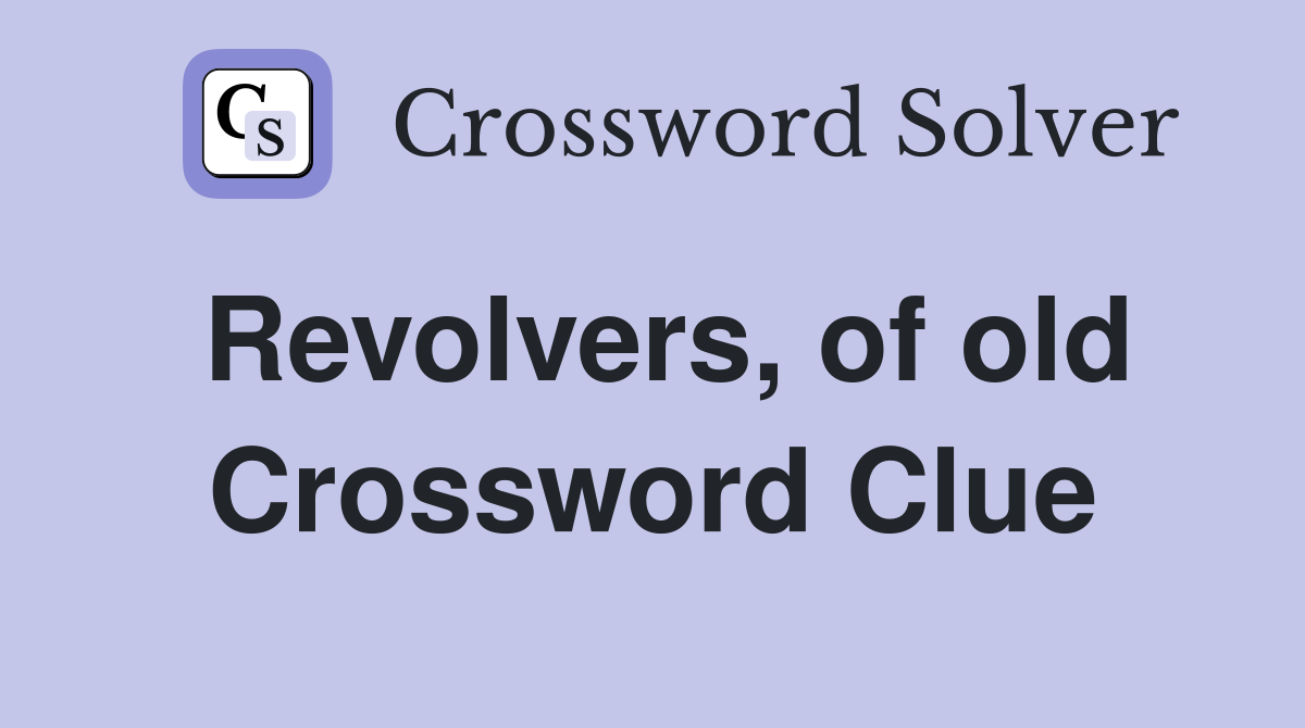 Revolvers, of old Crossword Clue