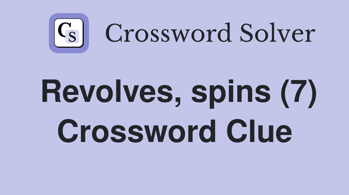 Revolves, spins (7) Crossword Clue