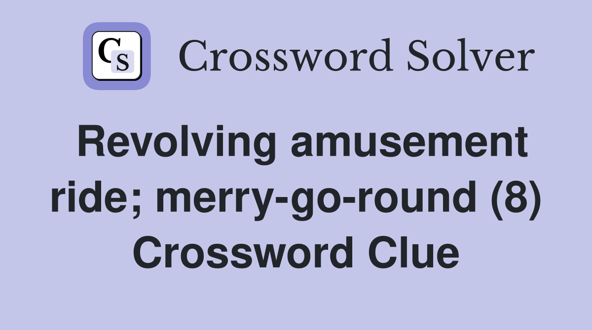 Revolving amusement ride; merry-go-round (8) Crossword Clue