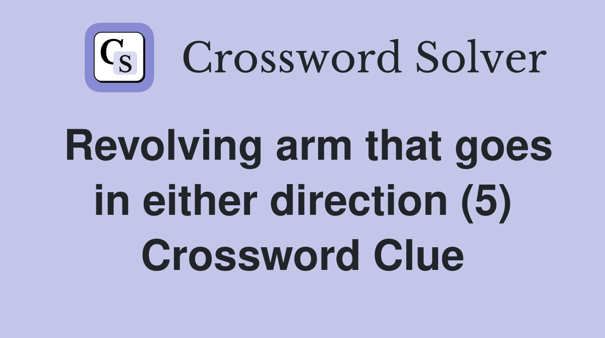 Revolving arm that goes in either direction (5) Crossword Clue