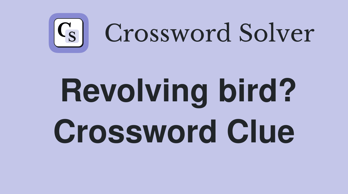 Revolving bird? Crossword Clue