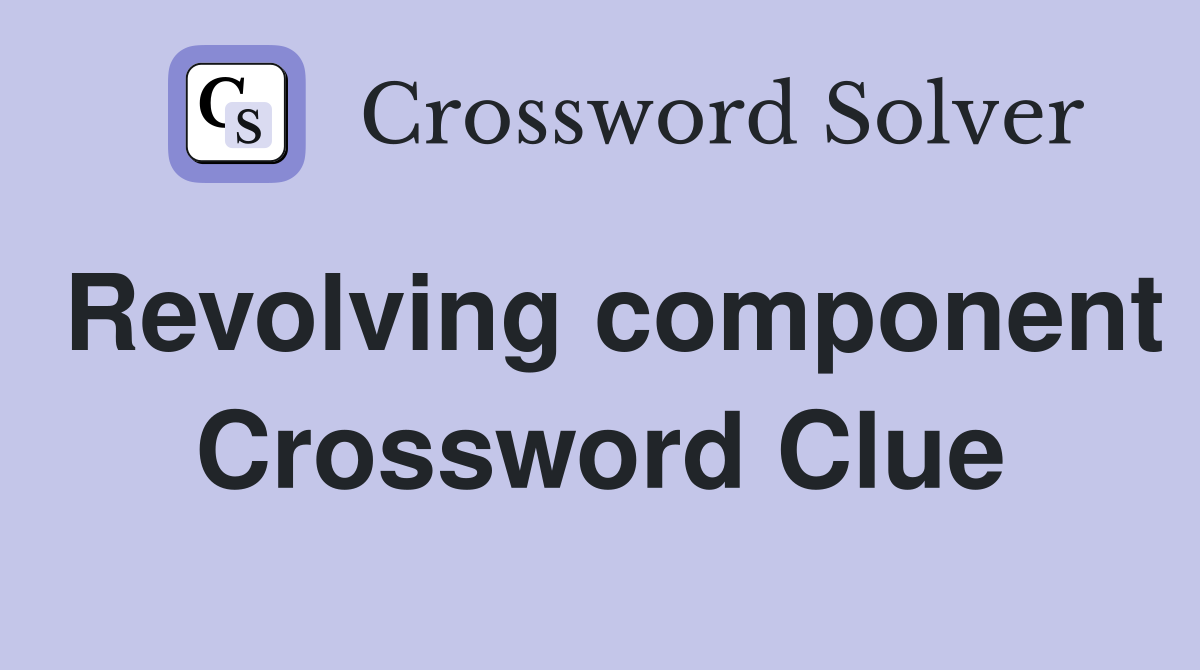 Revolving component Crossword Clue