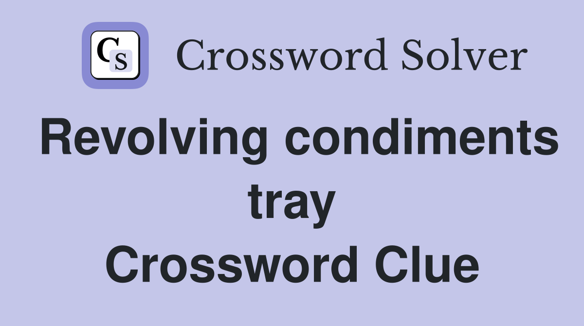 Revolving condiments tray Crossword Clue