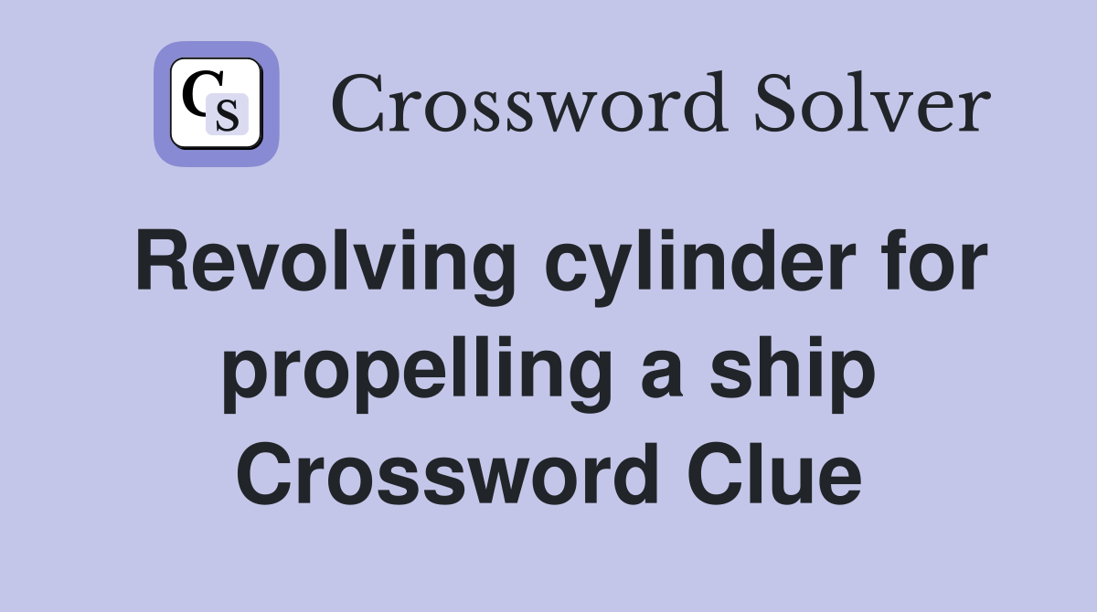 Revolving cylinder for propelling a ship Crossword Clue