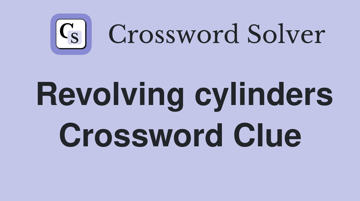 Revolving cylinders Crossword Clue