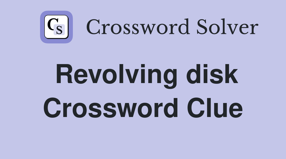 Revolving disk Crossword Clue
