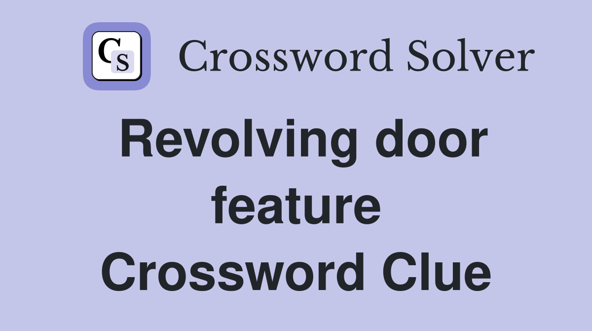 Revolving door feature Crossword Clue