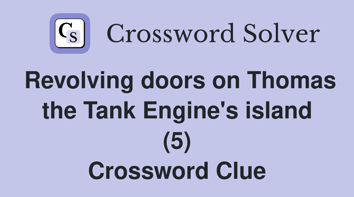 Revolving doors on Thomas the Tank Engine's island (5) Crossword Clue